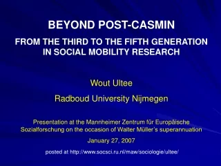 BEYOND POST-CASMIN FROM THE THIRD TO THE FIFTH GENERATION IN SOCIAL MOBILITY RESEARCH Wout Ultee