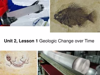 Unit 2, Lesson 1  Geologic Change over Time