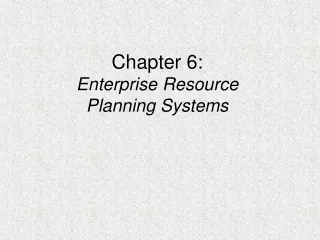 Chapter 6: Enterprise Resource  Planning Systems