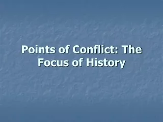 Points of Conflict: The Focus of History