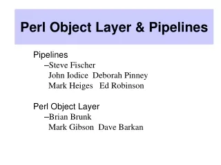 Perl Object Layer &amp; Pipelines