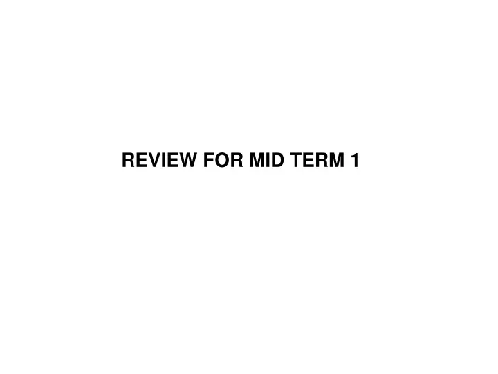 review for mid term 1