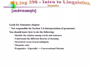 Goals for Semantics chapter  Not responsible for Section 3.4 (interpretation of pronouns)