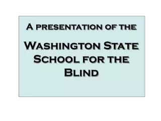 A Presentation of the Washington State School for the Blind