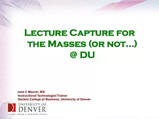 Lecture Capture for  the Masses (or not...)  @ DU