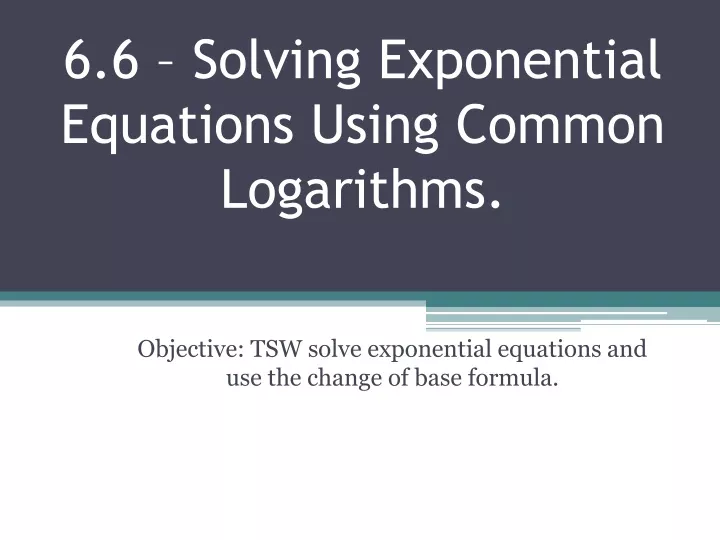 6 6 solving exponential equations using common logarithms
