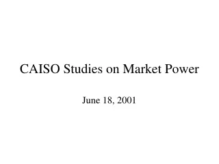 CAISO Studies on Market Power