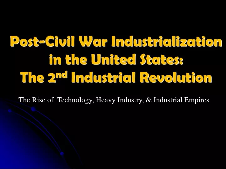 post civil war industrialization in the united states the 2 nd industrial revolution