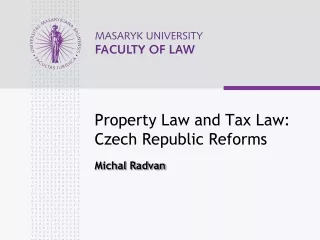 Property Law and Tax Law: Czech Republic Reforms Michal Radvan