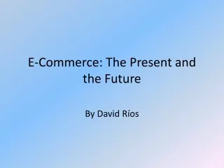 E-Commerce: The Present and the Future