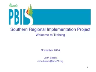 Southern Regional Implementation Project Welcome to Training   November 2014 John Beach
