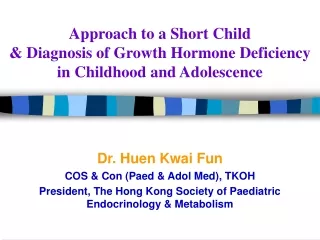 Approach to a Short Child  &amp; Diagnosis of Growth Hormone Deficiency in Childhood and Adolescence