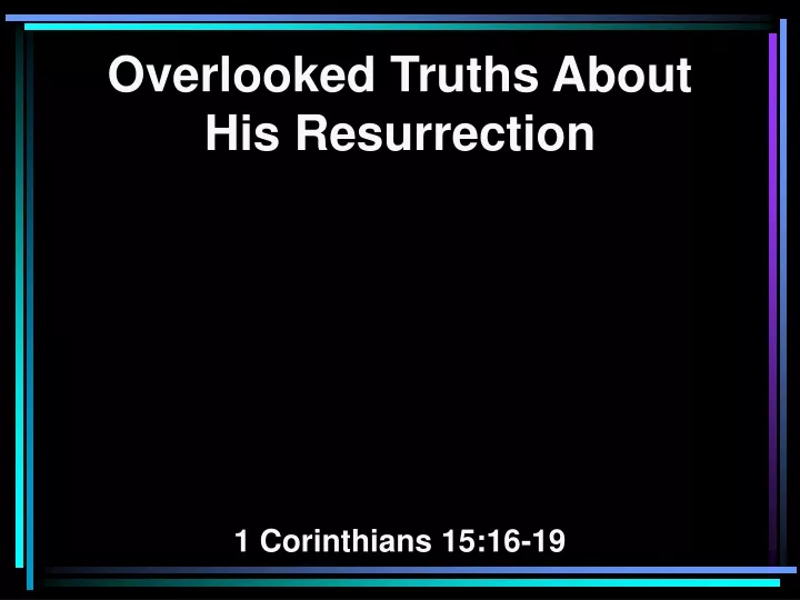 overlooked truths about his resurrection