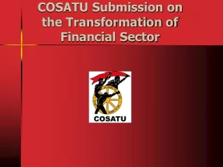 COSATU Submission on the Transformation of Financial Sector
