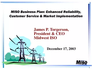 MISO Business Plan: Enhanced Reliability, Customer Service &amp; Market Implementation