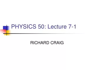 PHYSICS 50: Lecture 7-1