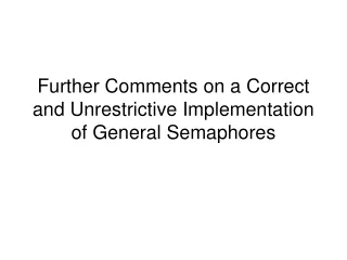 Further Comments on a Correct and Unrestrictive Implementation of General Semaphores