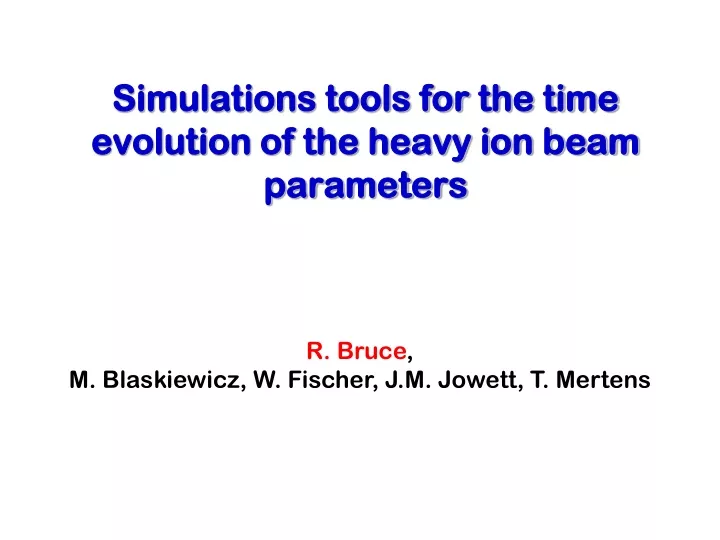 simulations tools for the time evolution of the heavy ion beam parameters