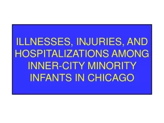 ILLNESSES, INJURIES, AND HOSPITALIZATIONS AMONG INNER-CITY MINORITY INFANTS IN CHICAGO