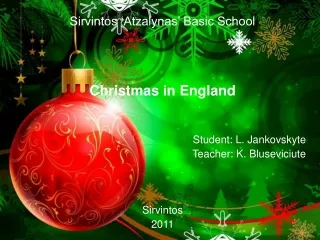 Sirvintos ‘Atzalynas’ Basic School Christmas in England Student: L. Jankovskyte