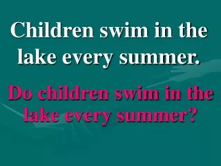 Children swim in the lake every summer.