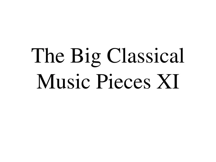 the big classical music pieces xi