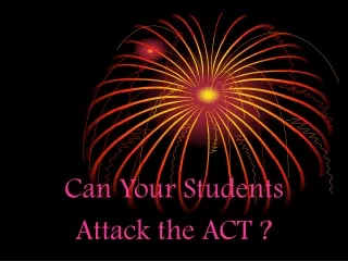 Can Your Students Attack the ACT ?