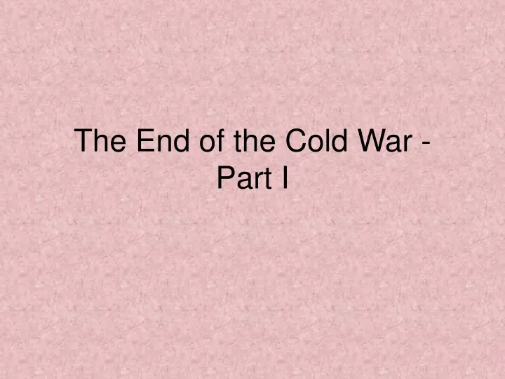 the end of the cold war part i
