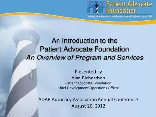 An Introduction to the  Patient Advocate Foundation An Overview of Program and Services