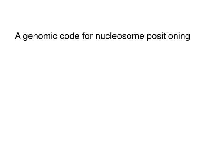 a genomic code for nucleosome positioning