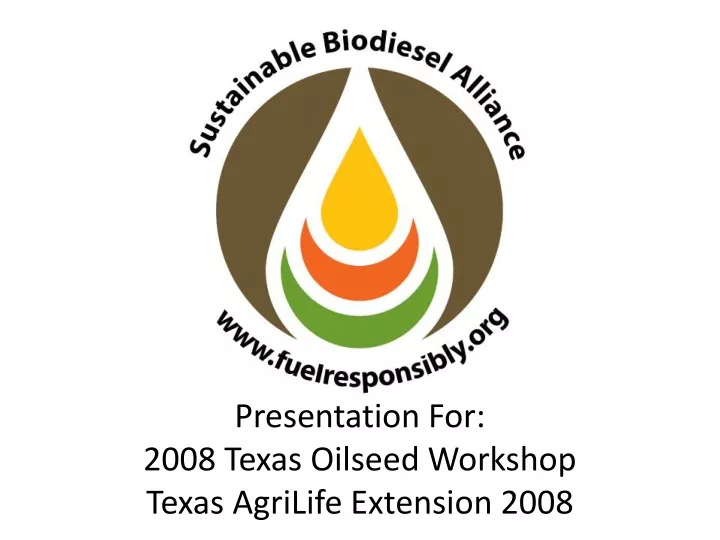 presentation for 2008 texas oilseed workshop texas agrilife extension 2008