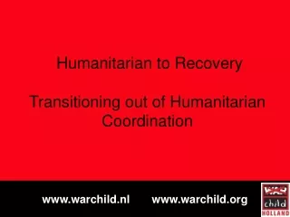 Humanitarian to Recovery Transitioning out of Humanitarian Coordination