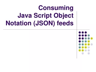 Consuming  Java Script Object Notation (JSON) feeds
