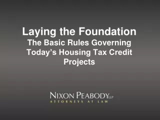 Laying the Foundation  The Basic Rules Governing Today’s Housing Tax Credit Projects