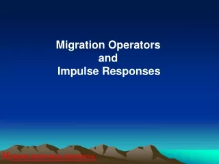 Migration Operators  and  Impulse Responses