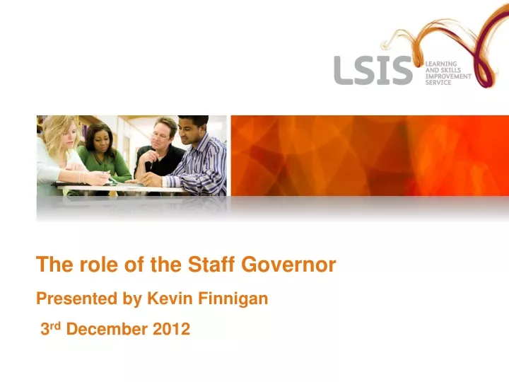 the role of the staff governor presented by kevin finnigan 3 rd december 2012