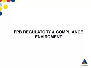 FPB REGULATORY &amp; COMPLIANCE ENVIROMENT