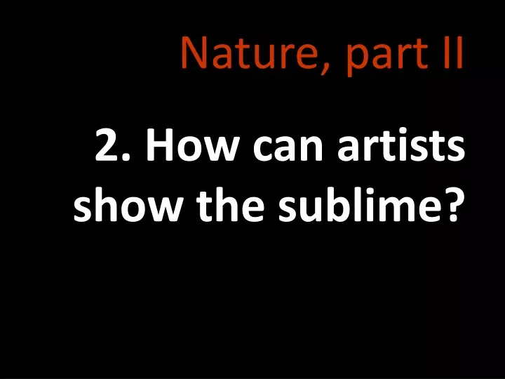 nature part ii 2 how can artists show the sublime