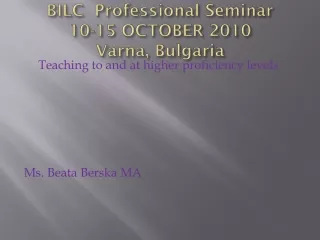 BILC  Professional  Seminar       10-15 OCTOBER 2010 Varna ,  Bulgaria