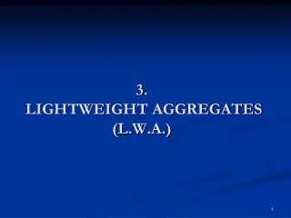 3 .  LIGHTWEIGHT AGGREGATES   (L.W.A.)