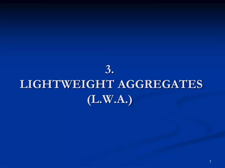 3 lightweight aggregates l w a