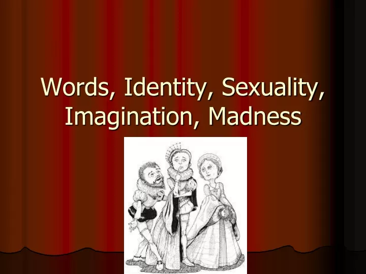 words identity sexuality imagination madness