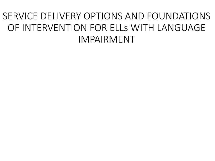 service delivery options and foundations of intervention for ells with language impairment