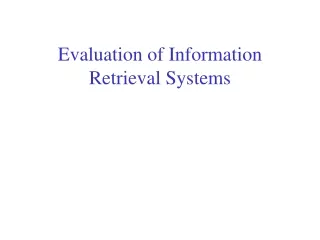 Evaluation of Information Retrieval Systems