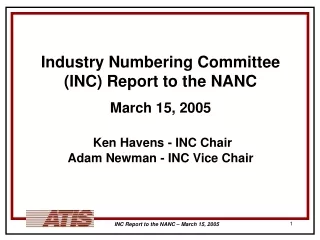 Industry Numbering Committee (INC) Report to the NANC March 15, 2005 Ken Havens - INC Chair