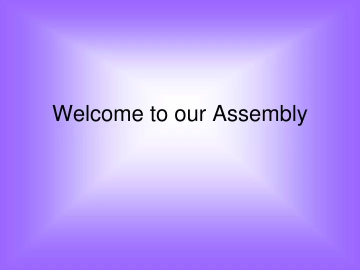welcome to our assembly