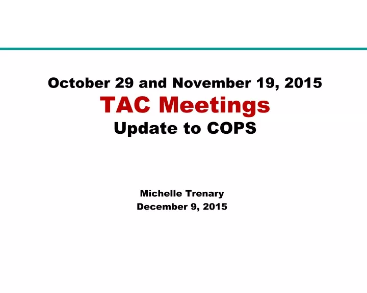october 29 and november 19 2015 tac meetings update to cops