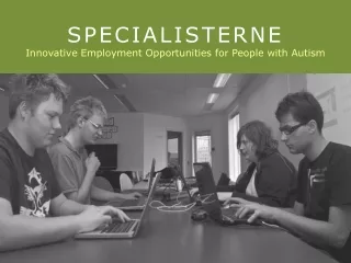 SPECIALISTERNE Innovative Employment Opportunities for People with Autism