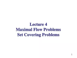 Lecture 4   Maximal Flow Problems Set Covering Problems