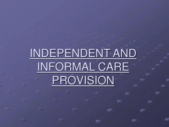 independent and informal care provision